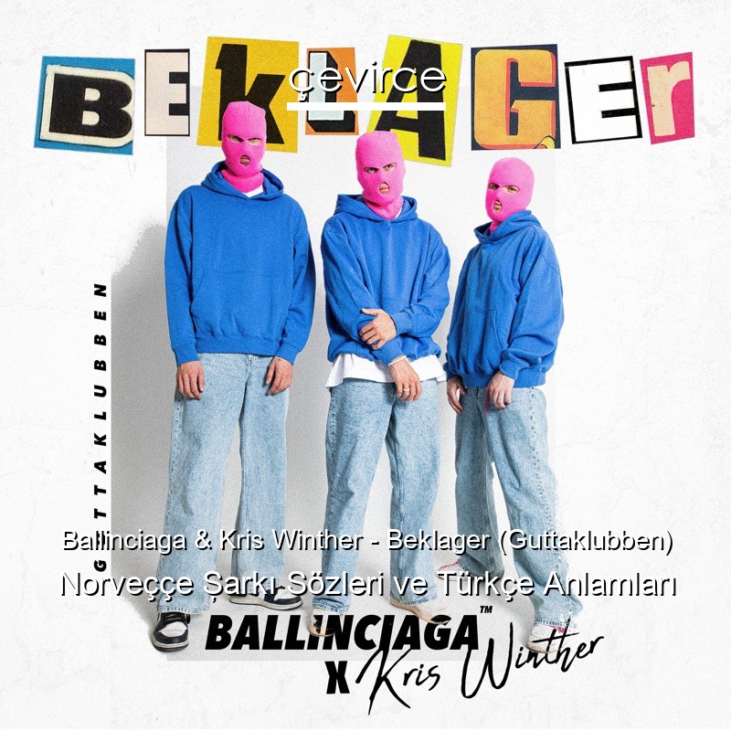 Ballinciaga & Kris Winther – Beklager (Guttaklubben) Norveççe Şarkı Sözleri Türkçe Anlamları