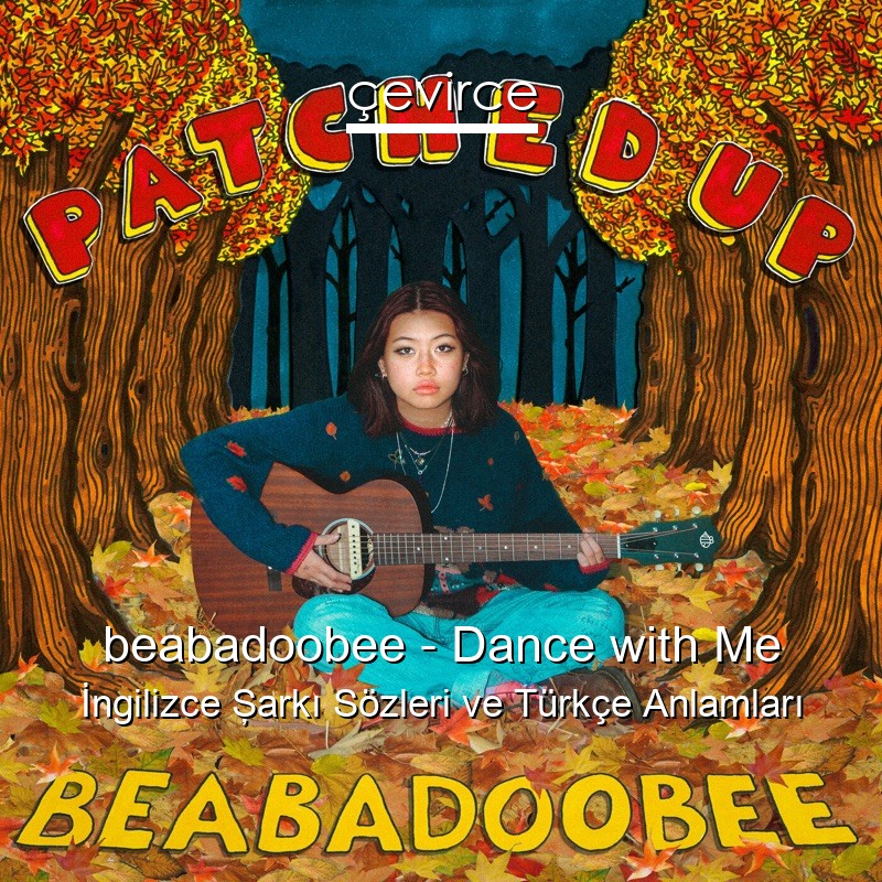 beabadoobee – Dance with Me İngilizce Şarkı Sözleri Türkçe Anlamları