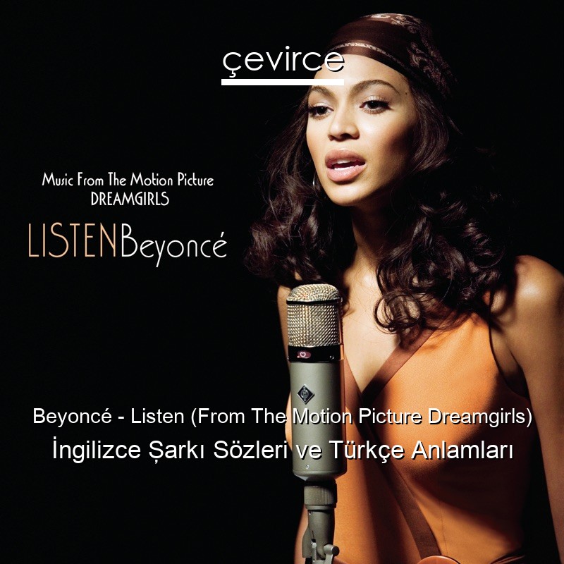 Beyoncé – Listen (From The Motion Picture Dreamgirls) İngilizce Şarkı Sözleri Türkçe Anlamları