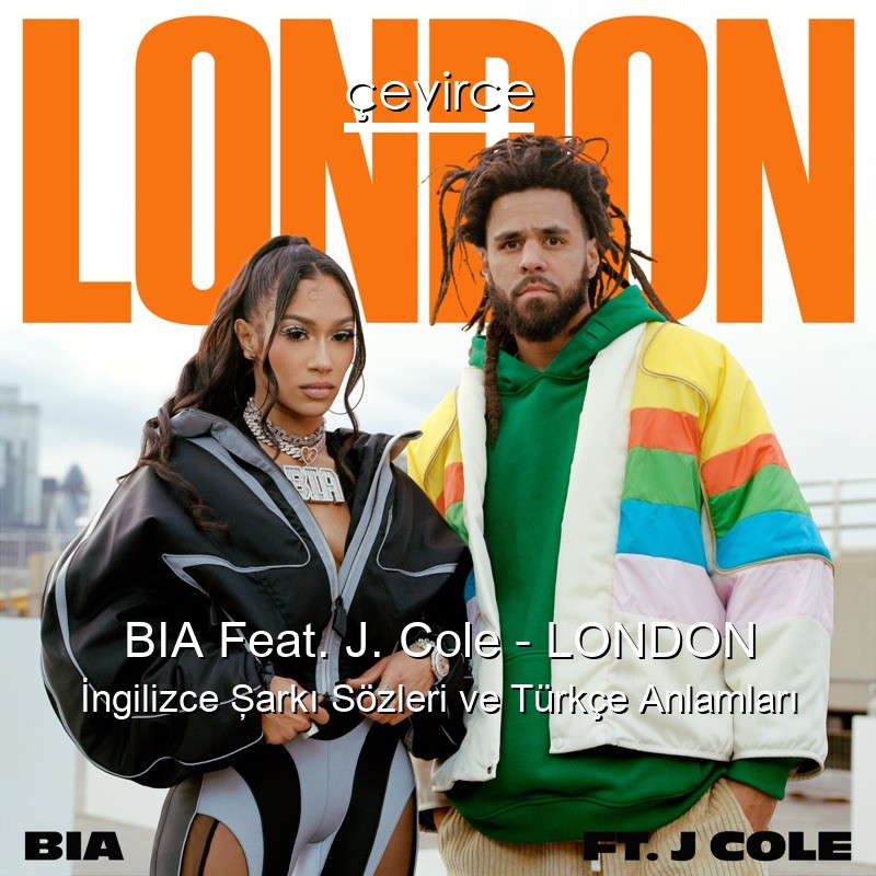 BIA Feat. J. Cole – LONDON İngilizce Şarkı Sözleri Türkçe Anlamları