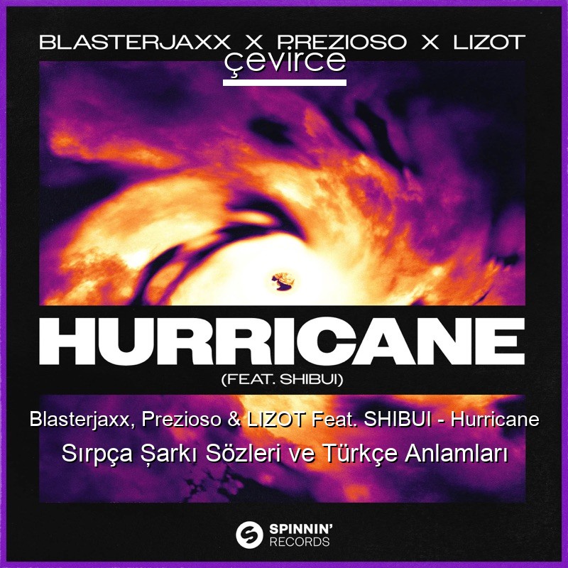 Blasterjaxx, Prezioso & LIZOT Feat. SHIBUI – Hurricane Sırpça Şarkı Sözleri Türkçe Anlamları