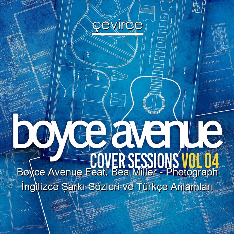 Boyce Avenue Feat. Bea Miller – Photograph İngilizce Şarkı Sözleri Türkçe Anlamları