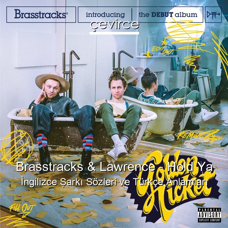 Brasstracks & Lawrence – Hold Ya İngilizce Şarkı Sözleri Türkçe Anlamları