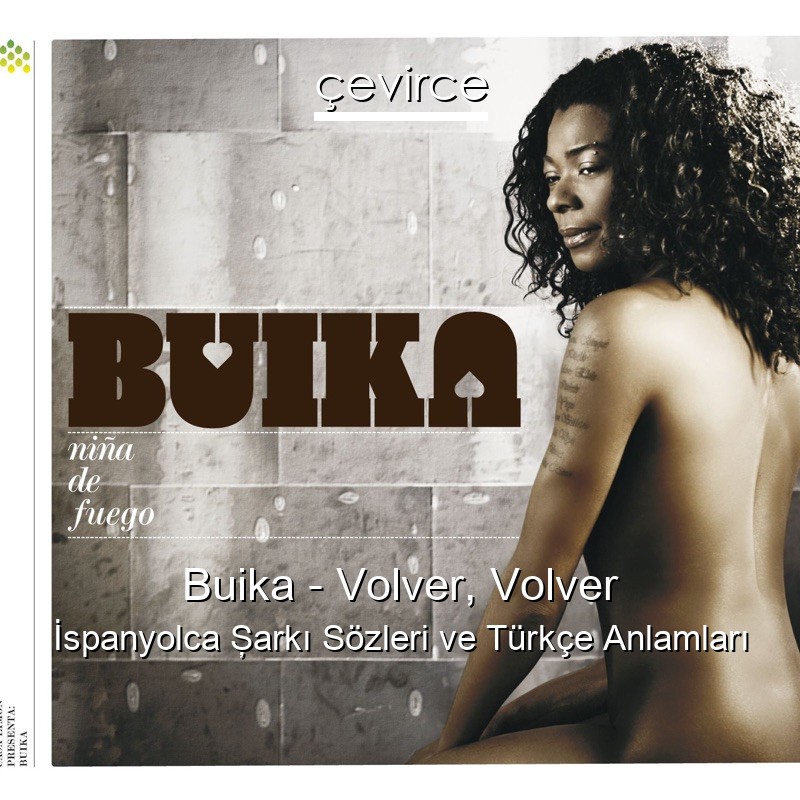 Buika – Volver, Volver İspanyolca Şarkı Sözleri Türkçe Anlamları