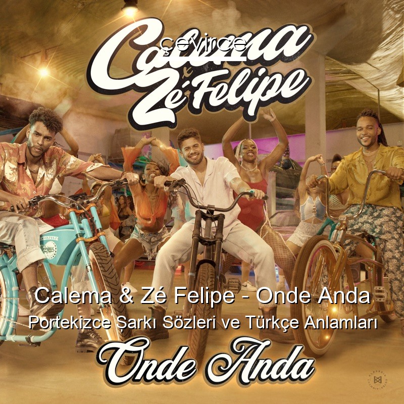 Calema & Zé Felipe – Onde Anda Portekizce Şarkı Sözleri Türkçe Anlamları
