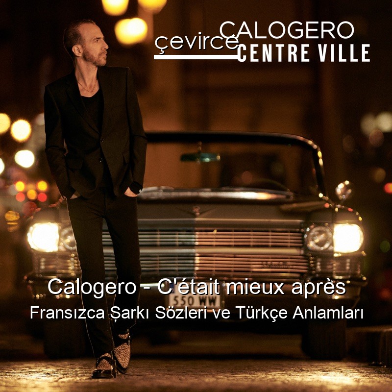 Calogero – C’était mieux après Fransızca Şarkı Sözleri Türkçe Anlamları