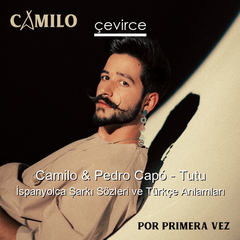 Camilo & Pedro Capó – Tutu İspanyolca Şarkı Sözleri Türkçe Anlamları