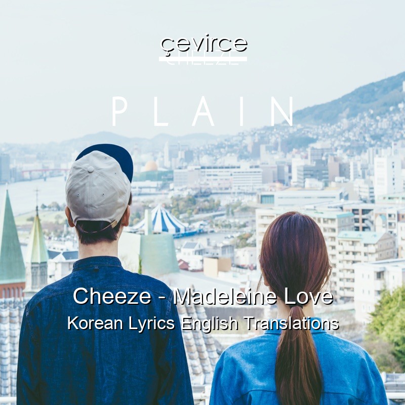 Cheeze – Madeleine Love Korean Lyrics English Translations