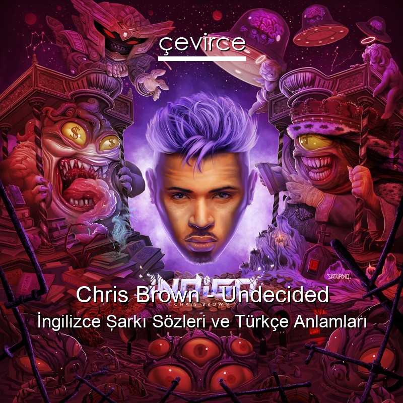 Chris Brown – Undecided İngilizce Şarkı Sözleri Türkçe Anlamları