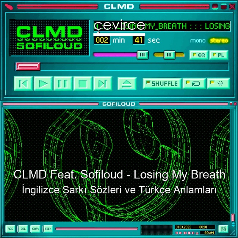 CLMD Feat. Sofiloud – Losing My Breath İngilizce Şarkı Sözleri Türkçe Anlamları