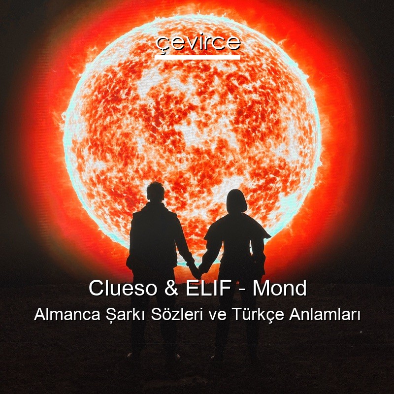 Clueso & ELIF – Mond Almanca Şarkı Sözleri Türkçe Anlamları