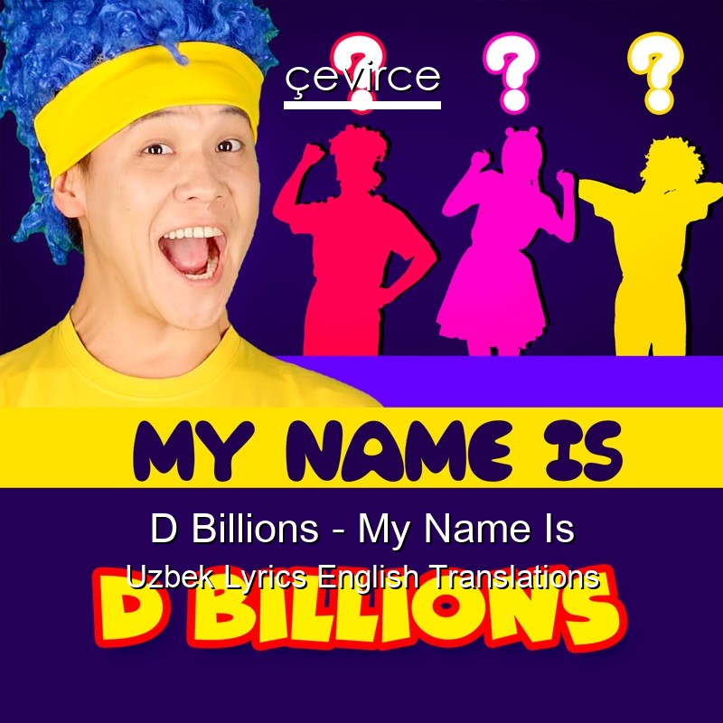 D Billions – My Name Is Uzbek Lyrics English Translations