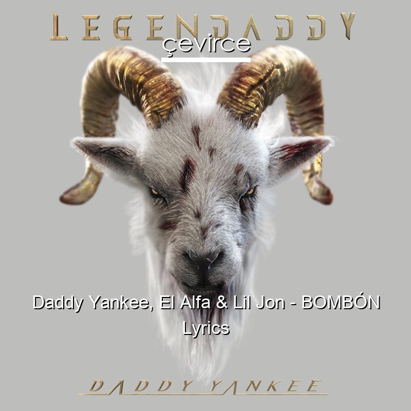 Daddy Yankee, El Alfa & Lil Jon – BOMBÓN Lyrics