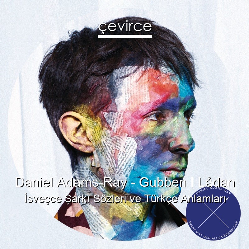 Daniel Adams-Ray – Gubben I Lådan İsveçce Şarkı Sözleri Türkçe Anlamları