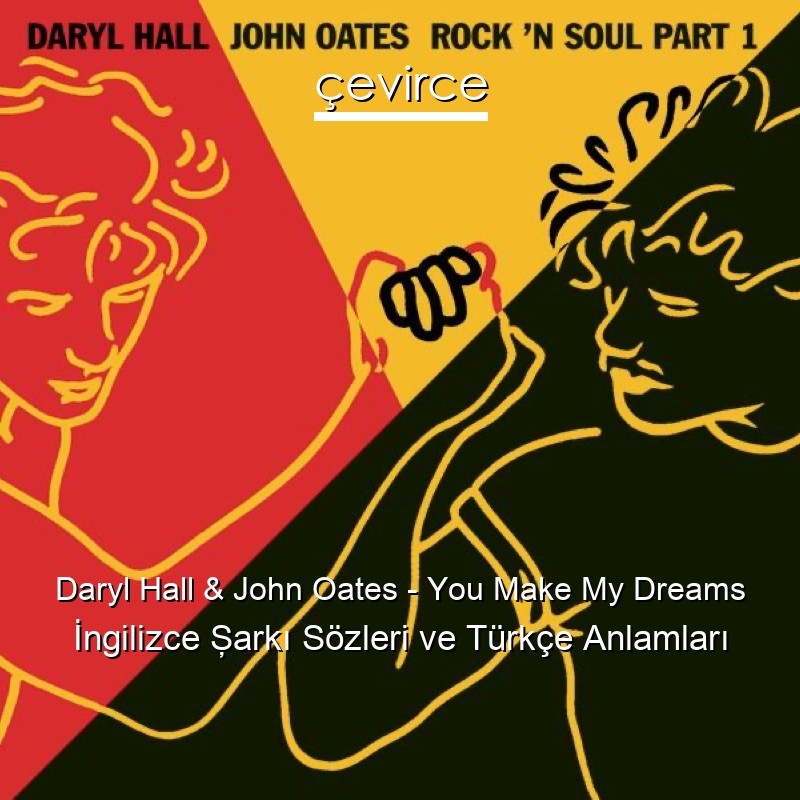 Daryl Hall & John Oates – You Make My Dreams İngilizce Şarkı Sözleri Türkçe Anlamları