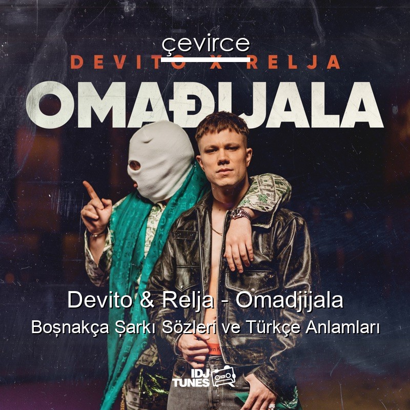 Devito & Relja – Omadjijala Boşnakça Şarkı Sözleri Türkçe Anlamları