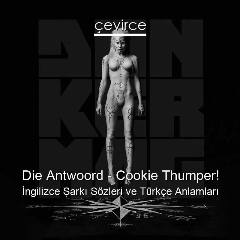 Die Antwoord – Cookie Thumper! İngilizce Şarkı Sözleri Türkçe Anlamları