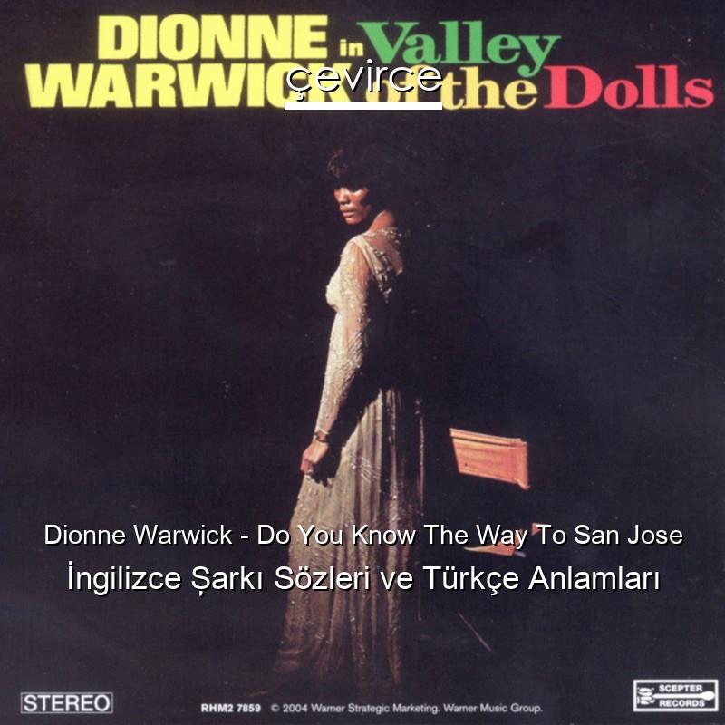Dionne Warwick – Do You Know The Way To San Jose İngilizce Şarkı Sözleri Türkçe Anlamları