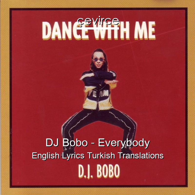 DJ Bobo – Everybody English Lyrics Turkish Translations