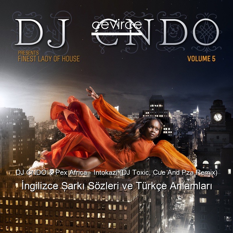DJ CNDO & Pex Africa – Intokazi (DJ Toxic, Cue And Pza Remix)  Şarkı Sözleri Türkçe Anlamları