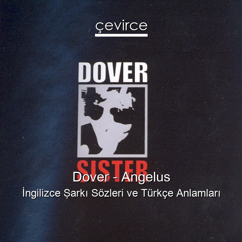 Dover – Angelus İngilizce Şarkı Sözleri Türkçe Anlamları