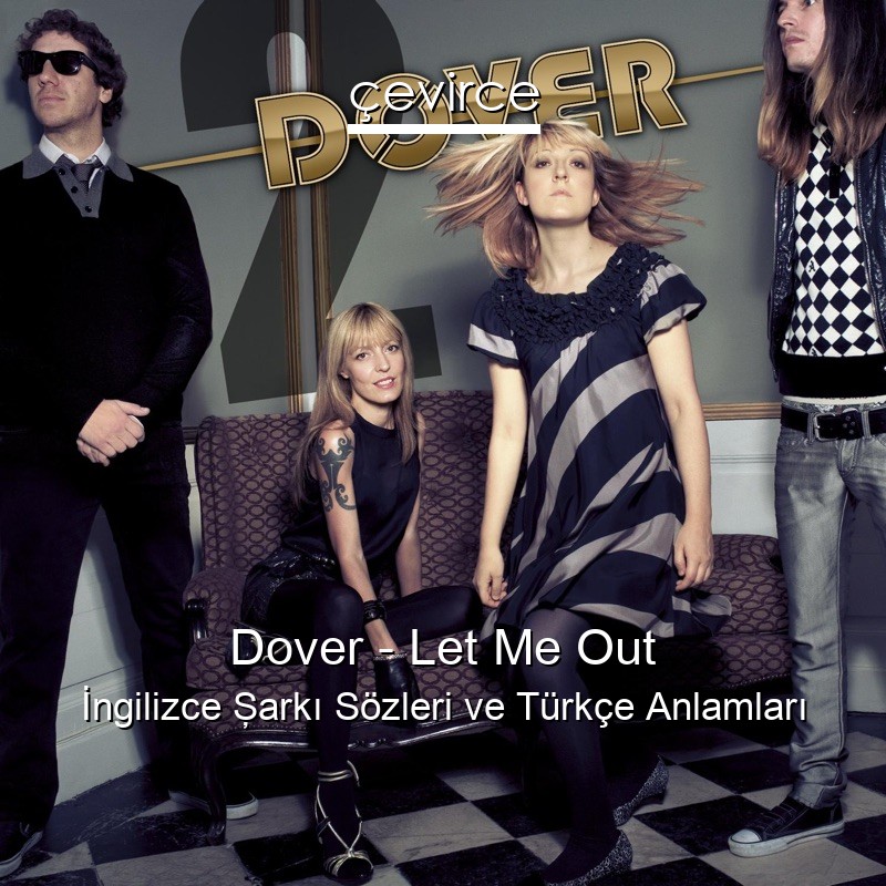 Dover – Let Me Out İngilizce Şarkı Sözleri Türkçe Anlamları