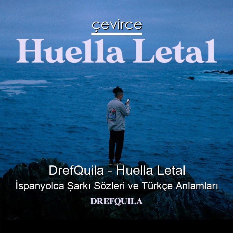 DrefQuila – Huella Letal İspanyolca Şarkı Sözleri Türkçe Anlamları