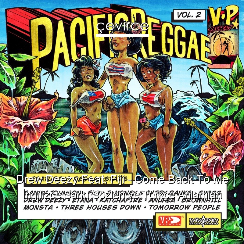 Drew Deezy Feat. Fiji – Come Back To Me İngilizce Şarkı Sözleri Türkçe Anlamları