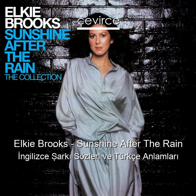 Elkie Brooks – Sunshine After The Rain İngilizce Şarkı Sözleri Türkçe Anlamları