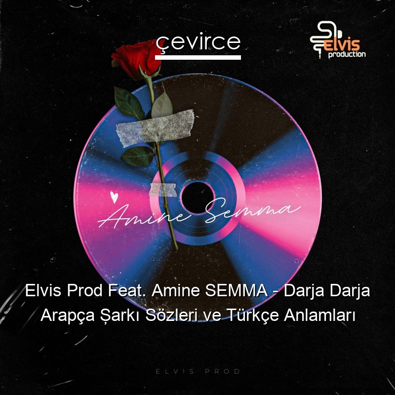 Elvis Prod Feat. Amine SEMMA – Darja Darja Arapça Şarkı Sözleri Türkçe Anlamları