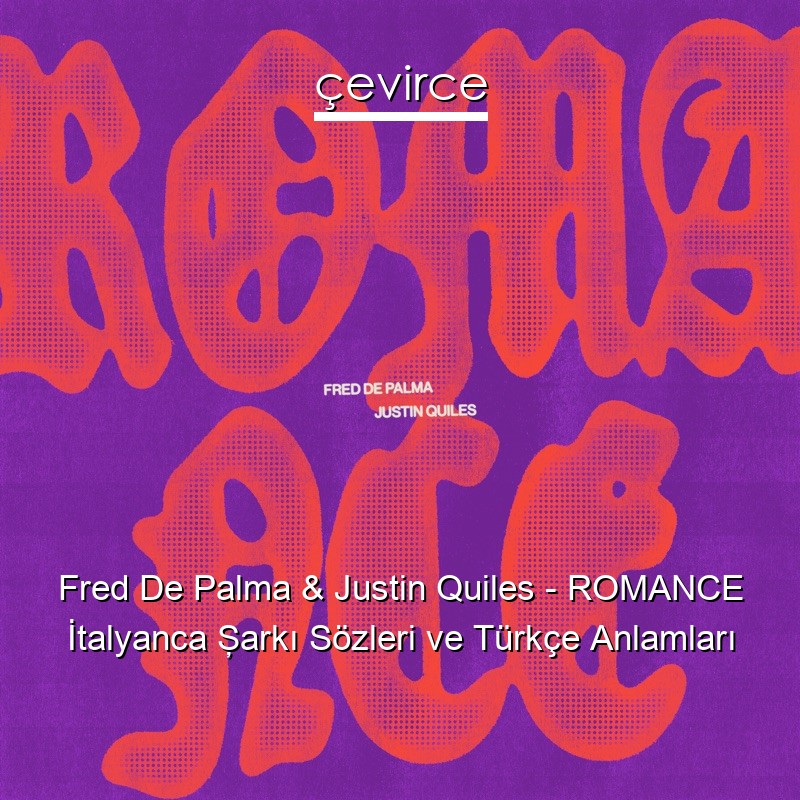 Fred De Palma & Justin Quiles – ROMANCE İtalyanca Şarkı Sözleri Türkçe Anlamları