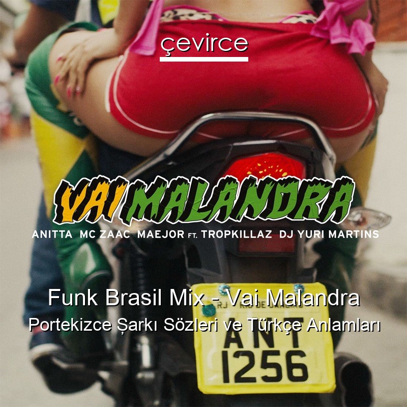Funk Brasil Mix – Vai Malandra Portekizce Şarkı Sözleri Türkçe Anlamları