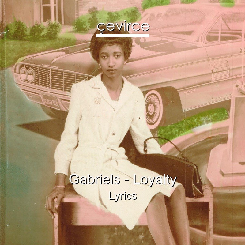 Gabriels – Loyalty Lyrics