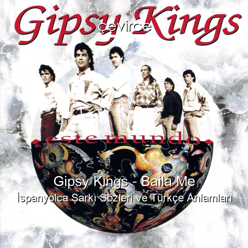 Gipsy Kings – Baila Me İspanyolca Şarkı Sözleri Türkçe Anlamları