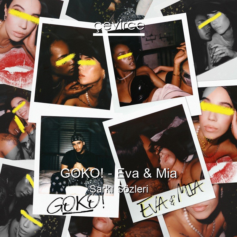 GOKO! – Eva & Mia Şarkı Sözleri