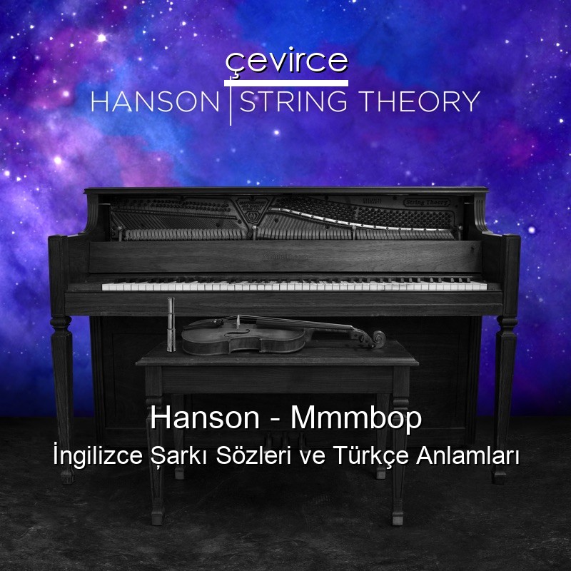 Hanson – Mmmbop İngilizce Şarkı Sözleri Türkçe Anlamları