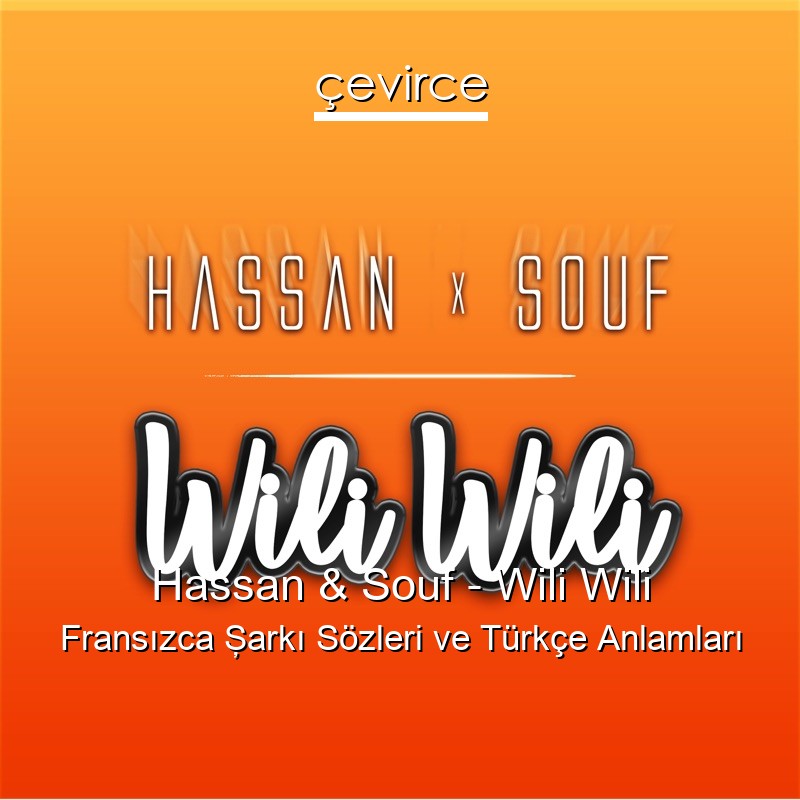 Hassan & Souf – Wili Wili Fransızca Şarkı Sözleri Türkçe Anlamları