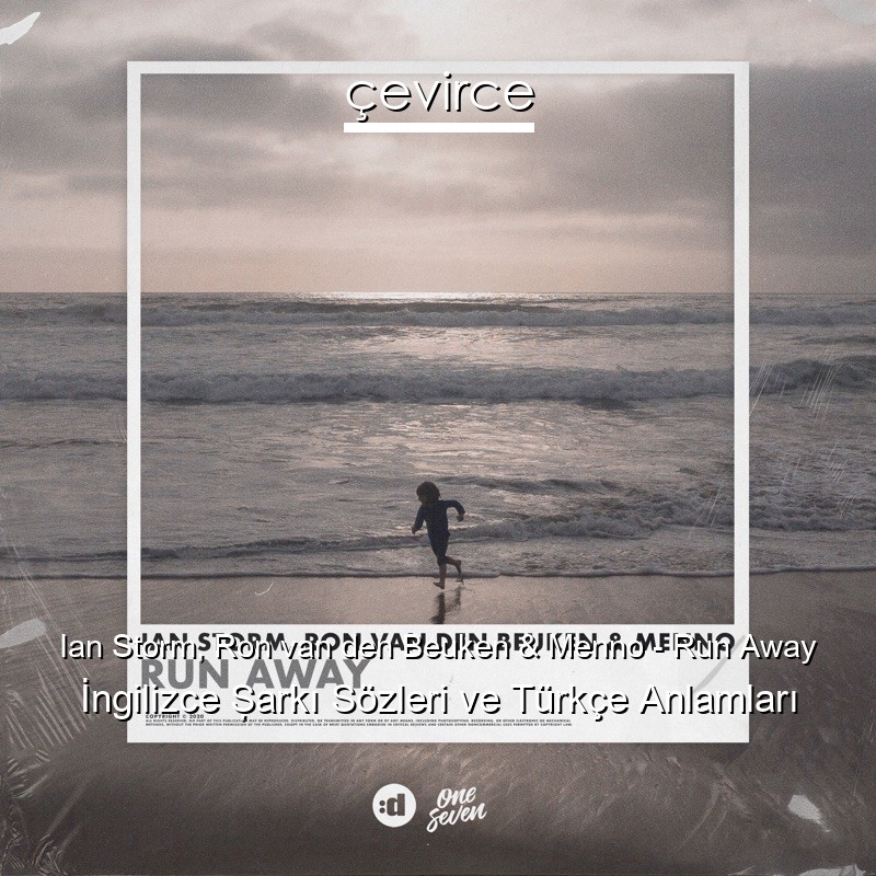 Ian Storm, Ron van den Beuken & Menno – Run Away İngilizce Şarkı Sözleri Türkçe Anlamları