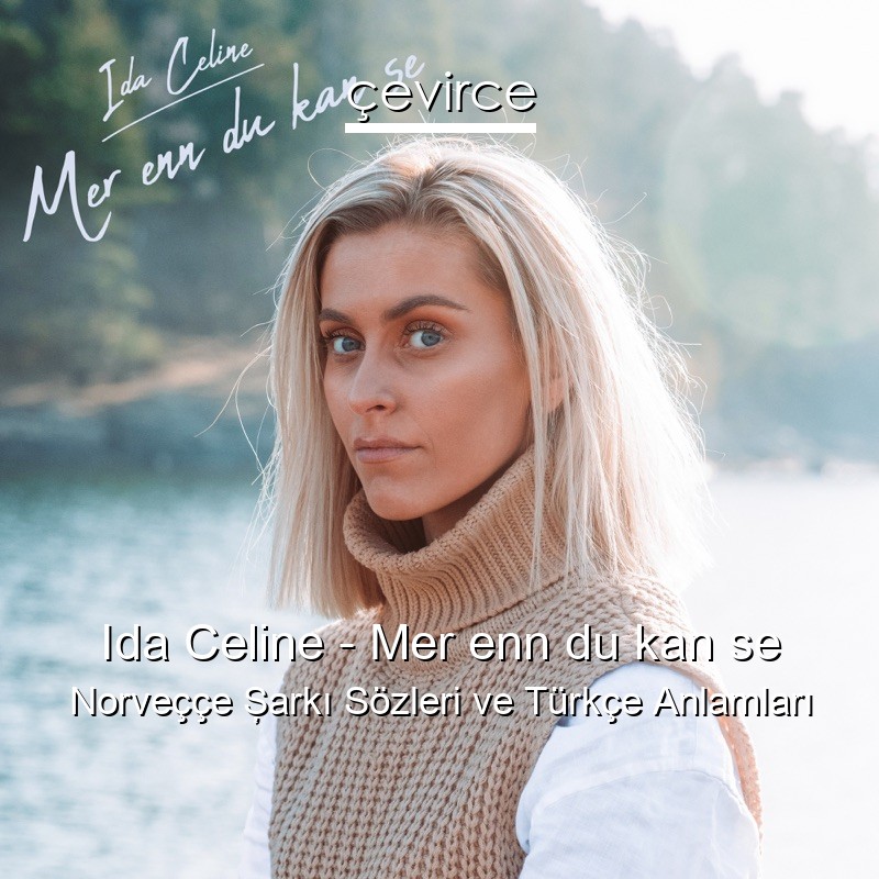 Ida Celine – Mer enn du kan se Norveççe Şarkı Sözleri Türkçe Anlamları