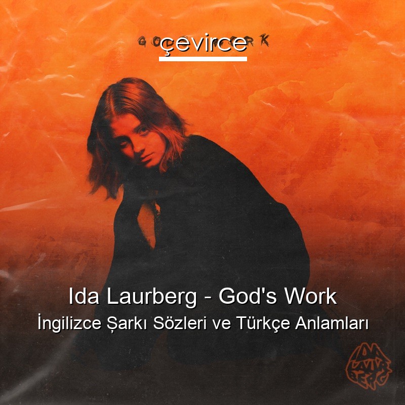 Ida Laurberg – God’s Work İngilizce Şarkı Sözleri Türkçe Anlamları