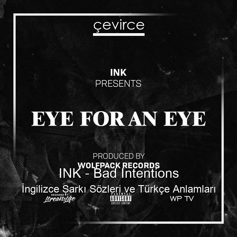 INK – Bad Intentions İngilizce Şarkı Sözleri Türkçe Anlamları