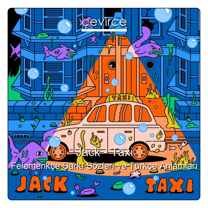 Jack – Taxi Felemenkçe Şarkı Sözleri Türkçe Anlamları