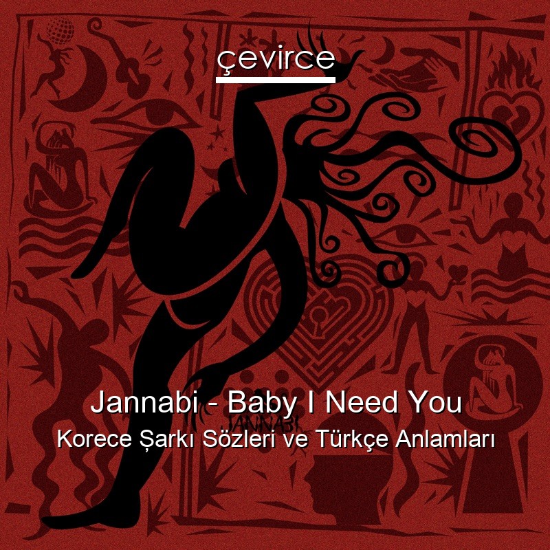 Jannabi – Baby I Need You Korece Şarkı Sözleri Türkçe Anlamları