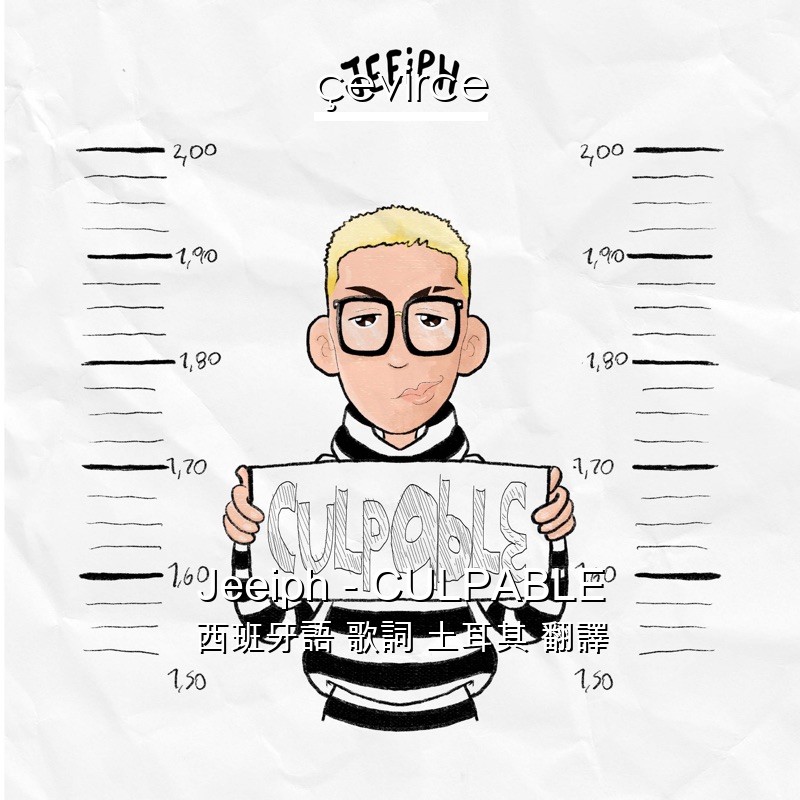 Jeeiph – CULPABLE 西班牙語 歌詞 土耳其 翻譯