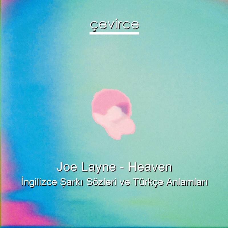 Joe Layne – Heaven İngilizce Şarkı Sözleri Türkçe Anlamları