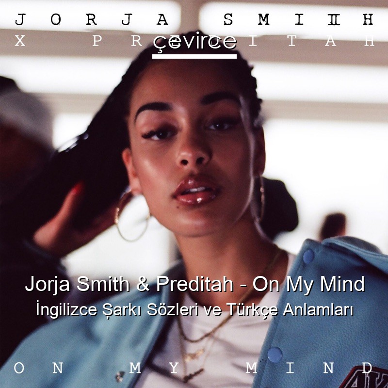 Jorja Smith & Preditah – On My Mind İngilizce Şarkı Sözleri Türkçe Anlamları
