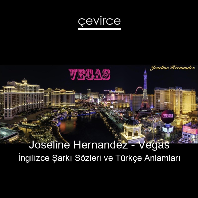 Joseline Hernandez – Vegas İngilizce Şarkı Sözleri Türkçe Anlamları