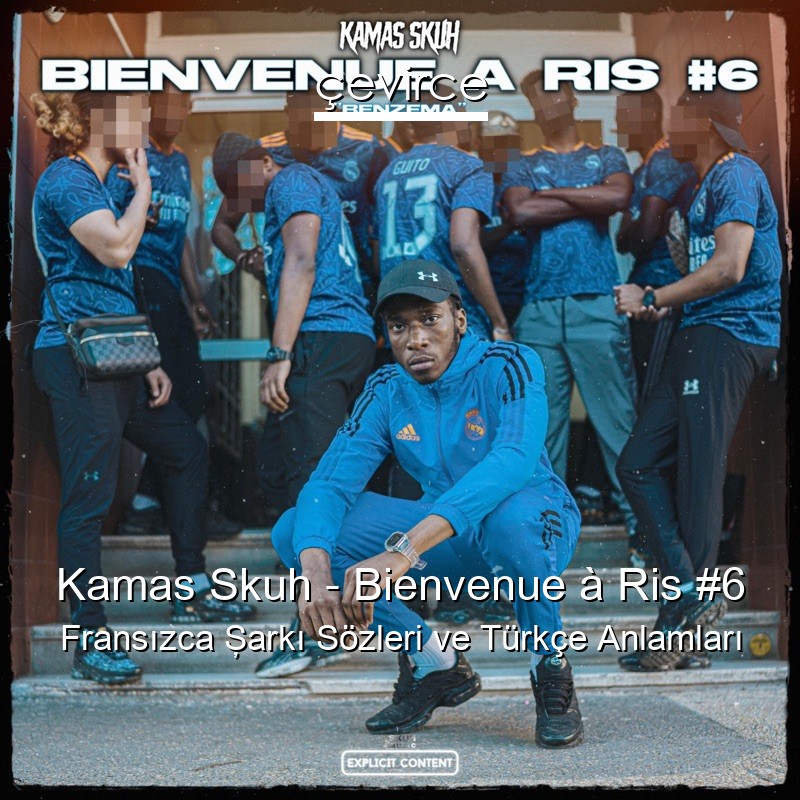 Kamas Skuh – Bienvenue à Ris #6 Fransızca Şarkı Sözleri Türkçe Anlamları