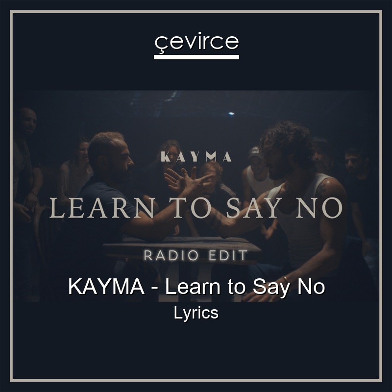 KAYMA – Learn to Say No Lyrics