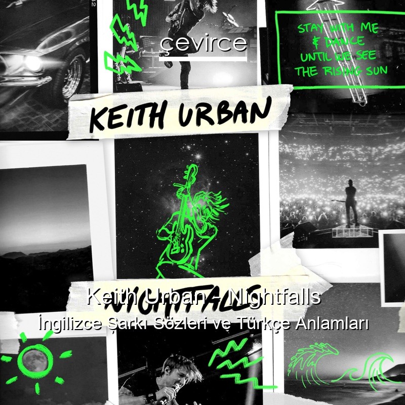 Keith Urban – Nightfalls İngilizce Şarkı Sözleri Türkçe Anlamları